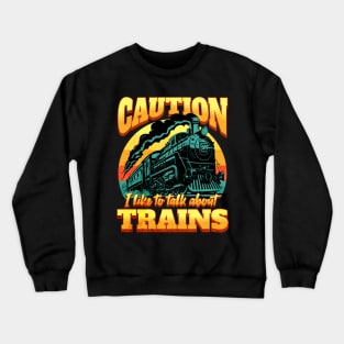 I Like to Talk About Trains Crewneck Sweatshirt